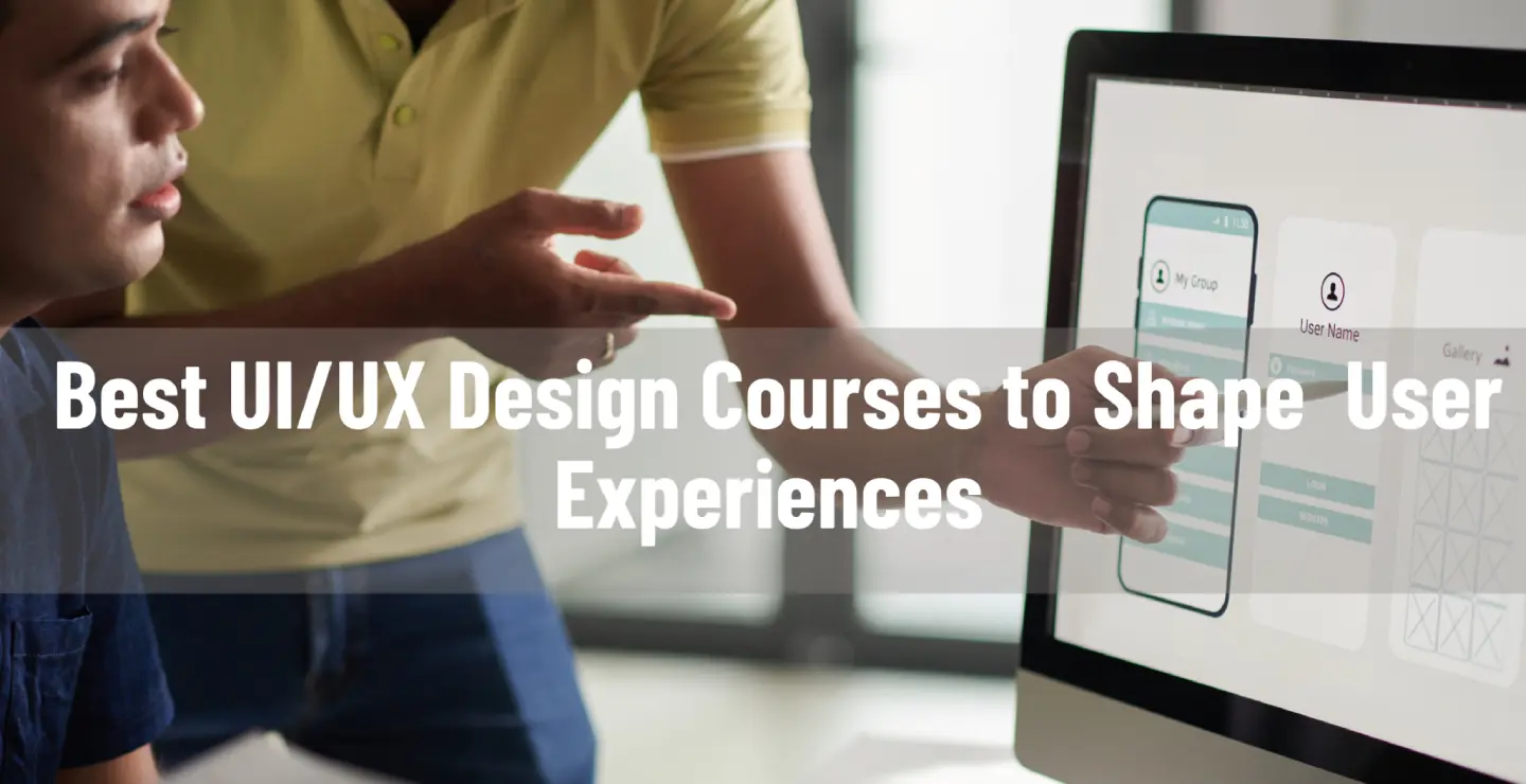 Best UIUX Design Courses to Shape User Experiences